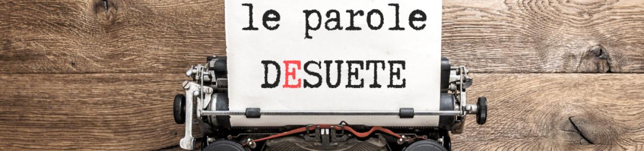 5+1 parole desuete della lingua italiana